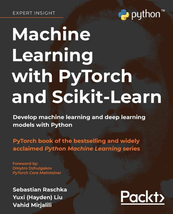 Master Machine Learning With Pytorch And Scikit-Learn: Python Models For Ai And Deep Learning