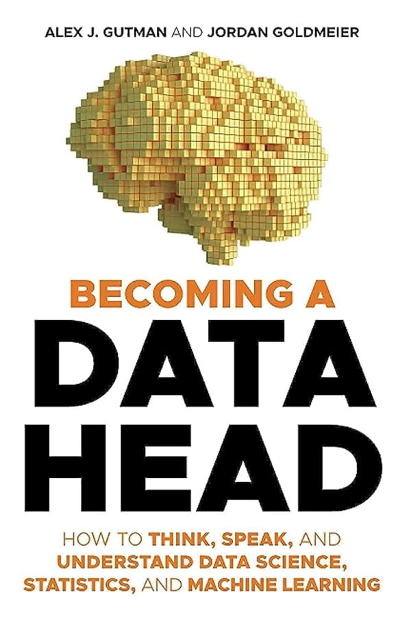 Becoming A Data Head: Master Data Science, Statistics, And Machine Learning