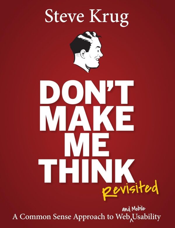 Don'T Make Me Think: Web Usability For The Modern Web