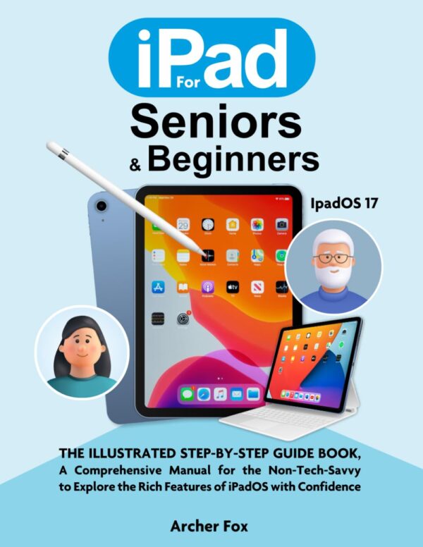 Ipad For Seniors: Easy-To-Use Tablet For A Connected Life