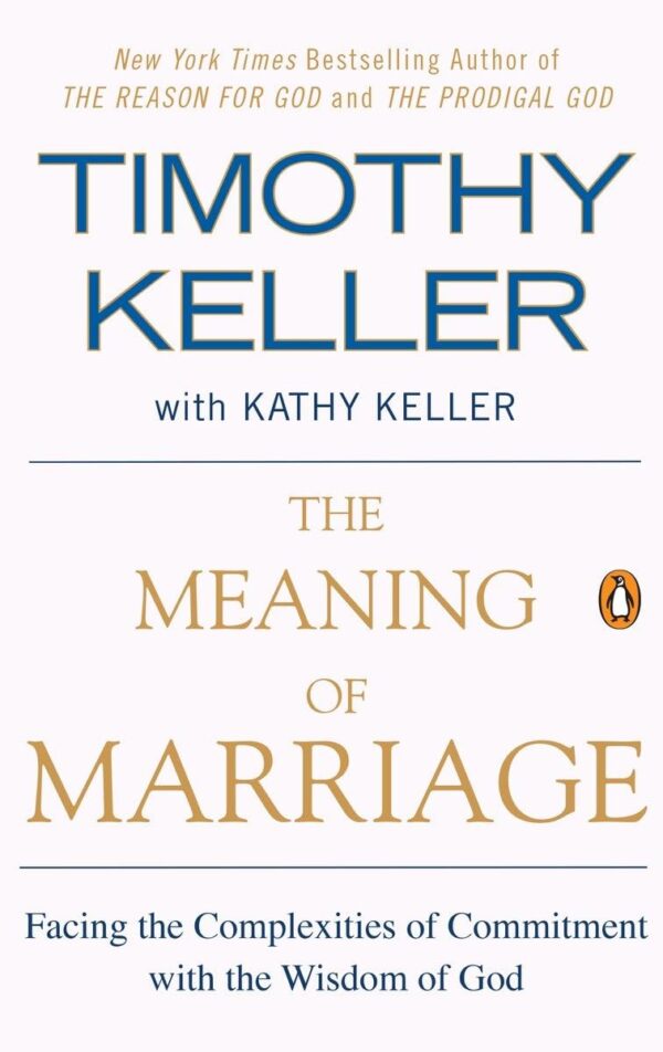 The Meaning Of Marriage: God'S Wisdom For Commitment