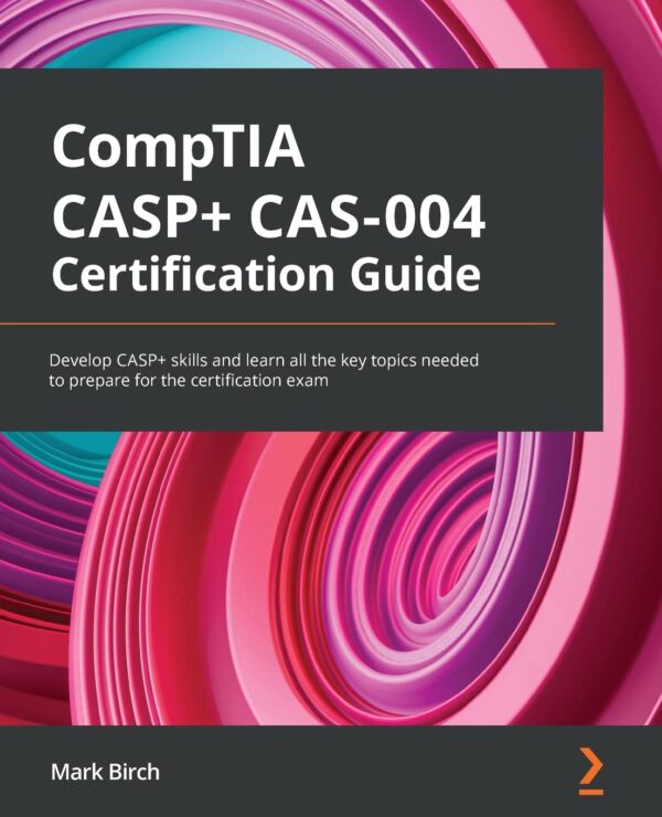 Comptia Casp Cas-004 Certification Guide: Master Casp Skills For Exam Success