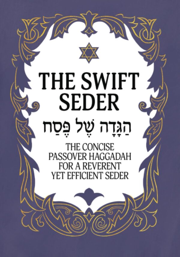 The Swift Seder: 30-Minute Passover Haggadah For A Meaningful Seder