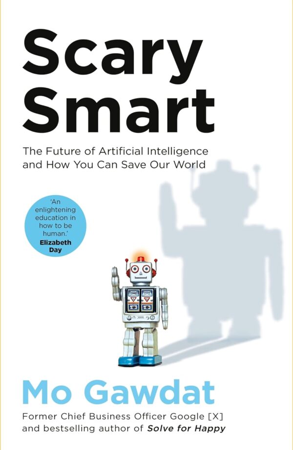 Scary Smart: Ai'S Future And Your Role In Saving The World