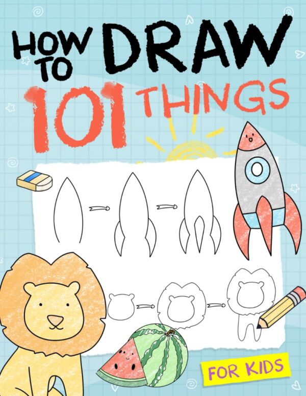 How To Draw 101 Things For Kids: Easy Drawing Guide For Beginners