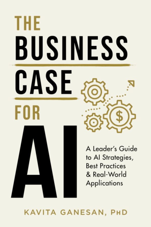 The Business Case For Ai: A Leader'S Guide To Ai Strategies And Best Practices