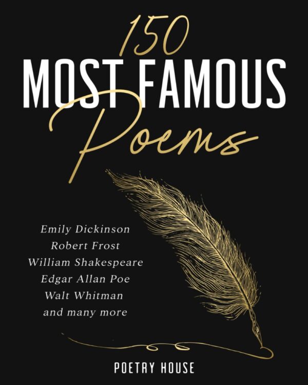 150 Most Famous Poems: Timeless Classics From Literary Giants