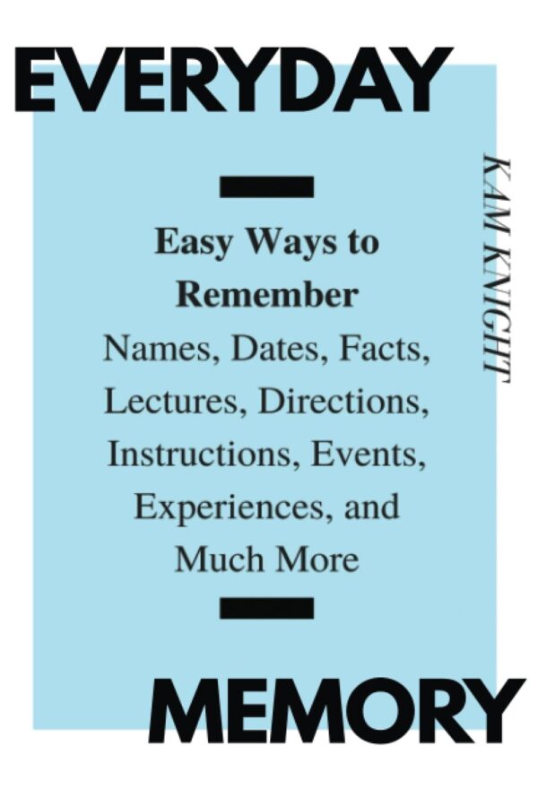 Everyday Memory: Master Memory Techniques For Names, Dates, And More