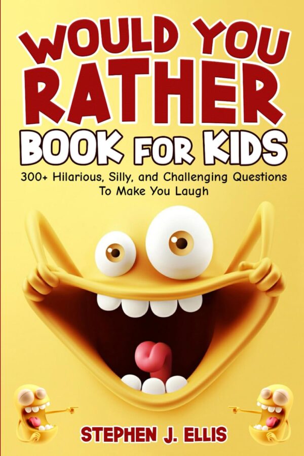Would You Rather Book For Kids: 300 Hilarious Questions For Ages 7-13