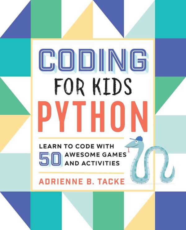 Learn Python Coding For Kids: 50 Fun Games And Activities