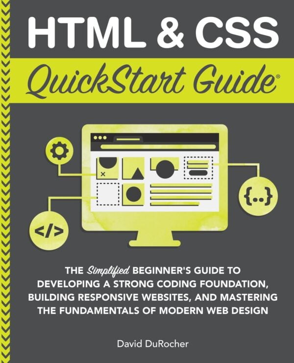 Html &Amp; Css Quickstart Guide: Master Coding, Build Websites