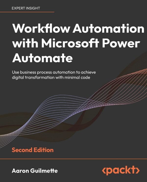 Workflow Automation With Microsoft Power Automate: Automate Business Processes For Digital Transformation