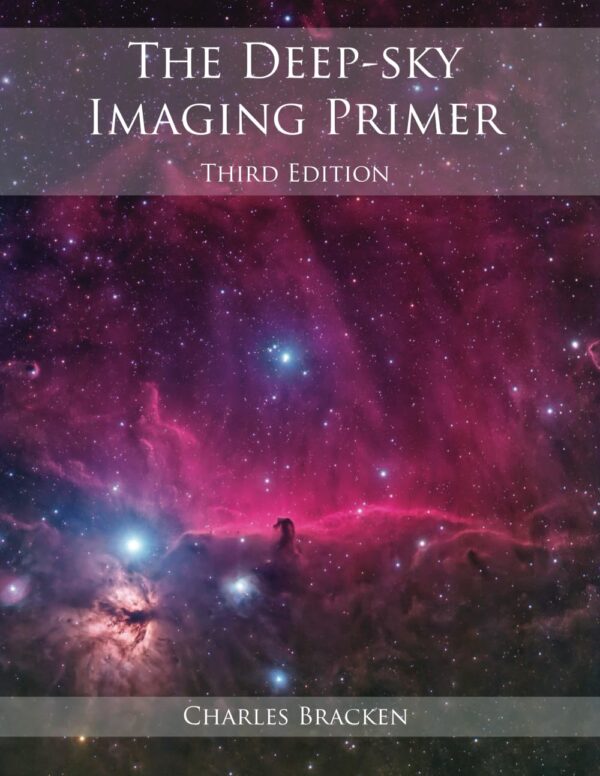 The Deep-Sky Imaging Primer, Third Edition: Master Astrophotography