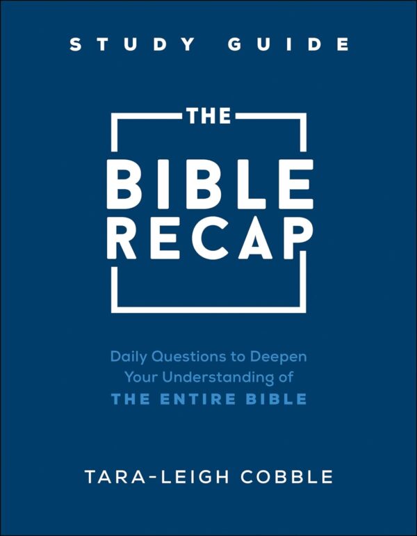 The Bible Recap Study Guide: Daily Questions For A Deeper Bible Understanding