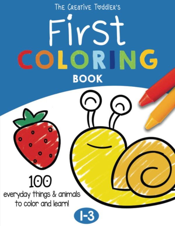 The Creative Toddlers First Coloring Book: 100 Everyday Things And Animals For Ages 1-3