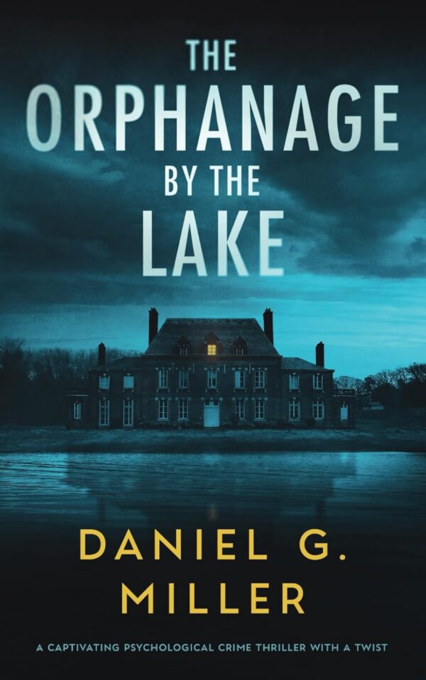 The Orphanage By The Lake: A Gripping Psychological Thriller