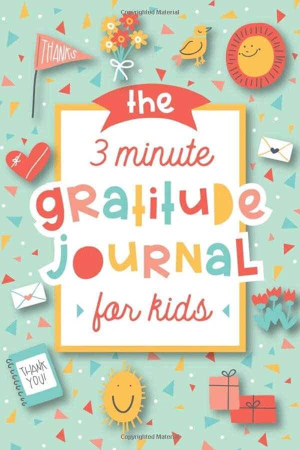The 3-Minute Gratitude Journal For Kids: Cultivate Gratitude And Mindfulness