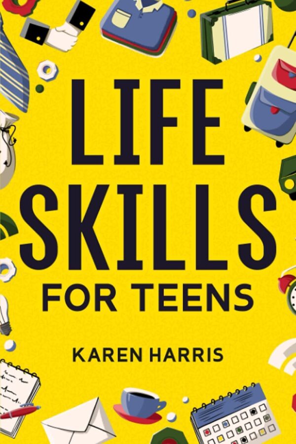 Life Skills For Teens: Master Essential Life Skills For Independence