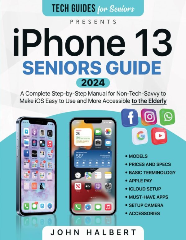 Iphone 13 Seniors Guide: Unlock Ios Simplicity For The Elderly