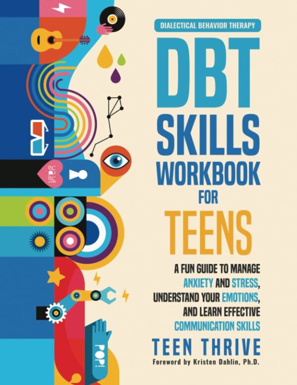 Dbt Skills Workbook For Teens: Manage Anxiety, Understand Emotions, Communicate Effectively