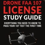 Drone FAA 107 License Study Guide: Ace Your 107 Test on the First Try