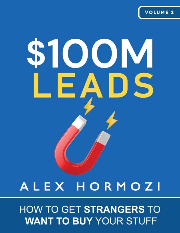 $100M Leads: Get Strangers To Buy Your Products (Acquisition.com $100M Series)