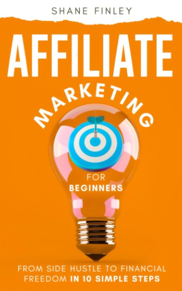 Affiliate Marketing For Beginners: 10 Steps To Financial Freedom