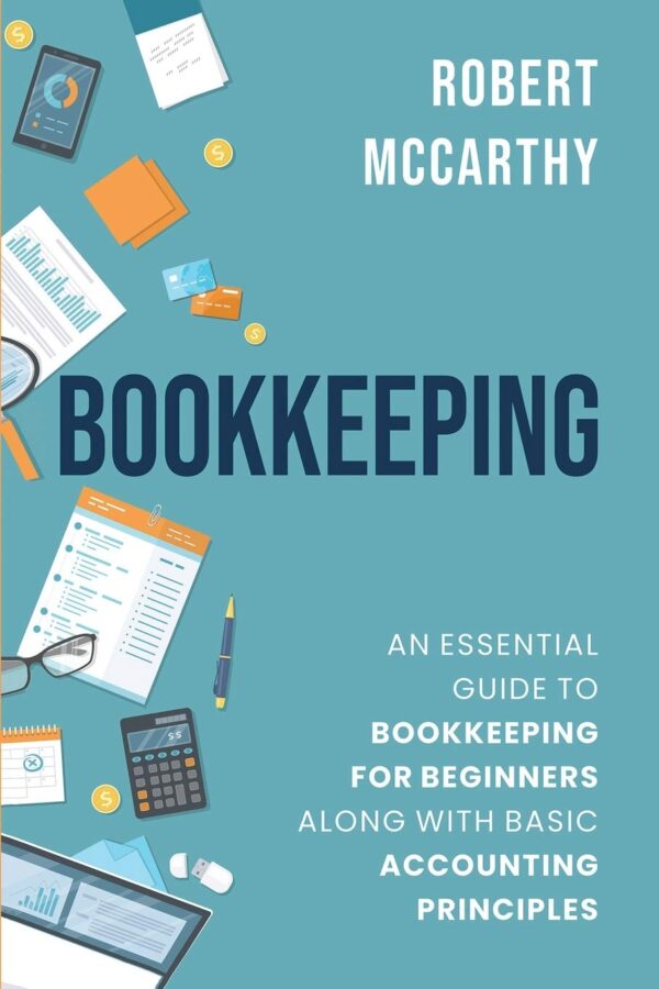 Bookkeeping For Beginners: Master Accounting Principles For Your Business
