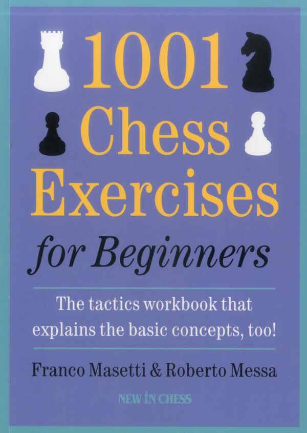 1001 Chess Exercises For Beginners: Master Tactics And Concepts