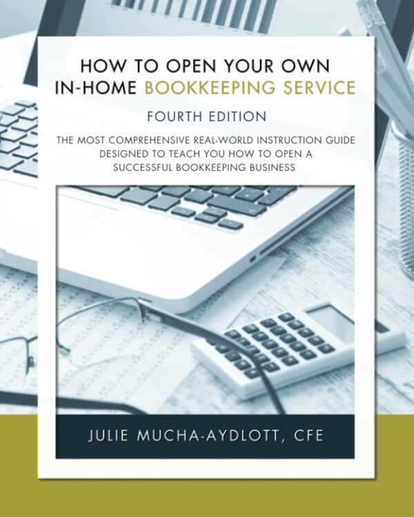 How To Open Your Own In-Home Bookkeeping Service: The Ultimate Guide (4Th Edition)