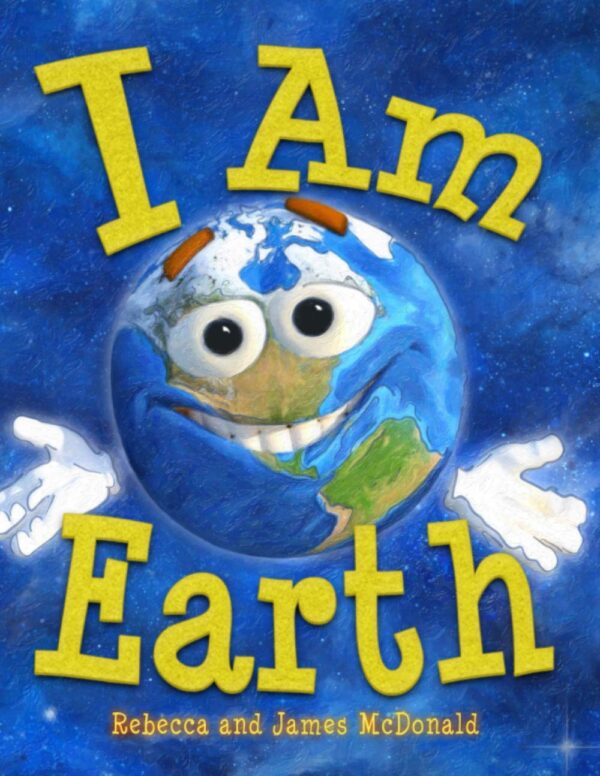 I Am Earth: Earth Day Book For Kids (Educational Series)