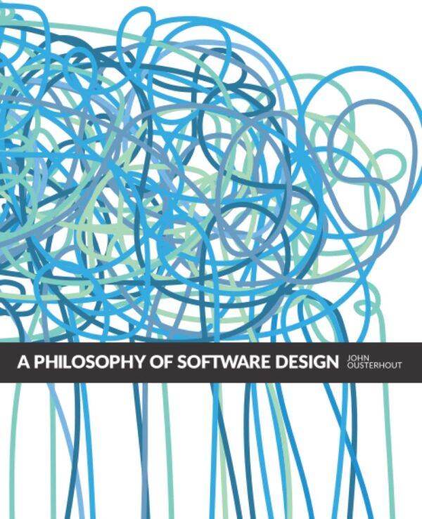 A Philosophy Of Software Design, 2Nd Edition: Master The Art Of Software Development