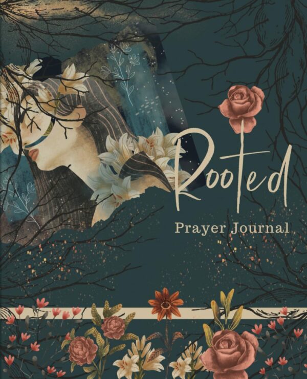 Rooted Prayer Journal: Cultivate A Deeper Connection With God