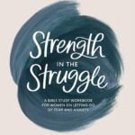 Strength in the Struggle: Overcome Fear and Anxiety with This Bible Study Workbook