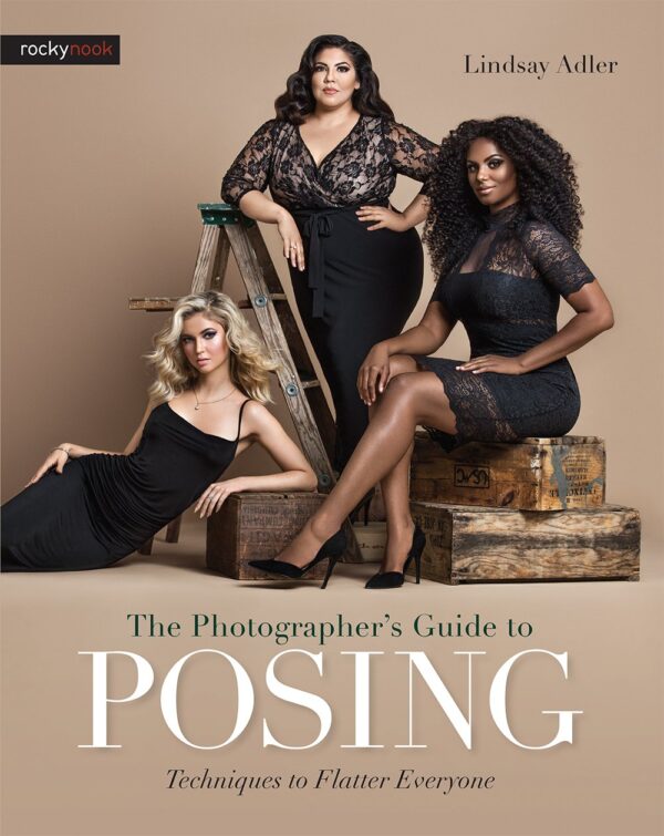 The Photographer'S Guide To Posing: Flatter Everyone