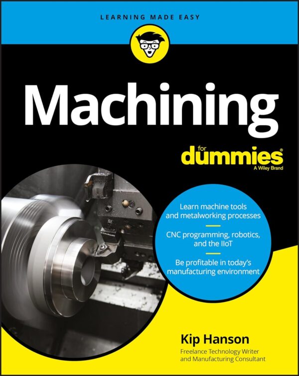 Machining For Dummies: Master The Basics Of Metalworking