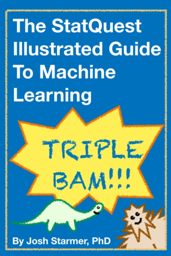 The Statquest Illustrated Guide To Machine Learning: Master Ml Concepts With Ease