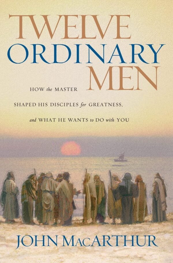 Twelve Ordinary Men: Master'S Discipleship For Greatness