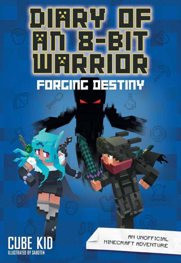 Diary Of An 8-Bit Warrior: Forging Destiny (Unofficial Minecraft Adventure, Vol. 6)