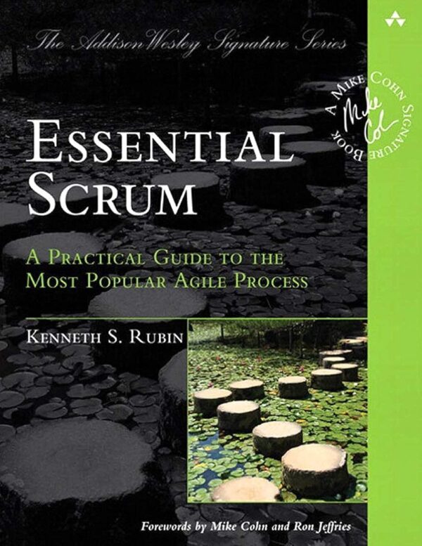 Essential Scrum: Master Agile With The Practical Guide