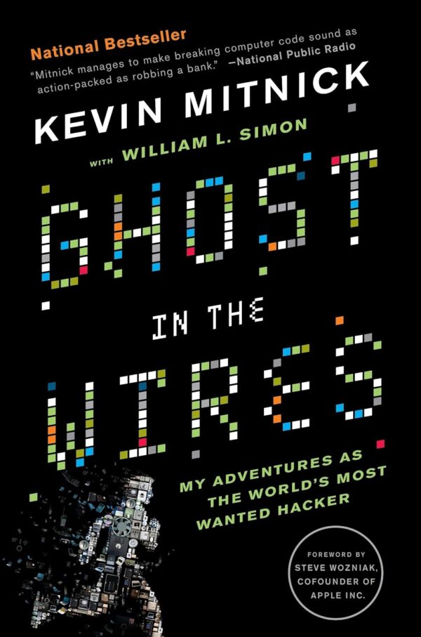 Ghost In The Wires: Hacker'S Adventures As The World'S Most Wanted