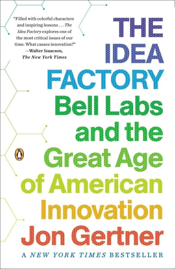 The Idea Factory: Bell Labs And The Golden Age Of American Innovation