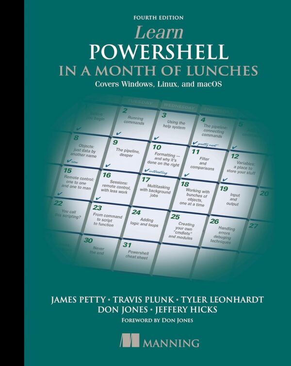 Learn Powershell In A Month Of Lunches, 4Th Ed.: Master Powershell On Windows, Linux, Macos