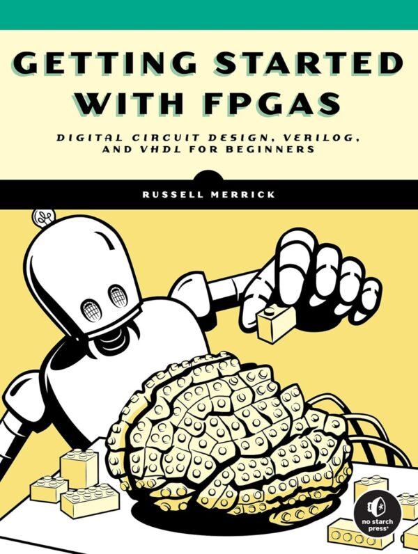 Getting Started With Fpgas: Design Digital Circuits With Verilog And Vhdl