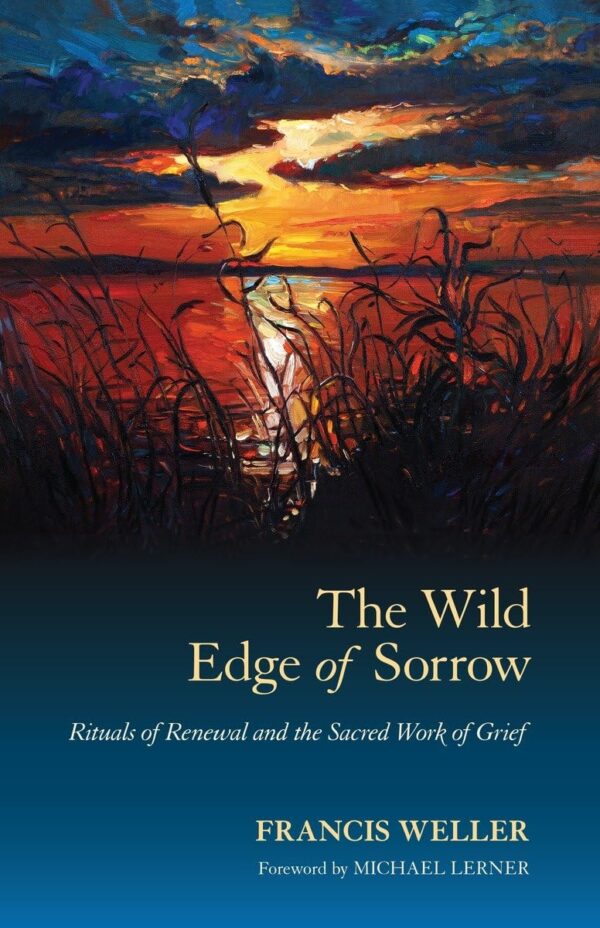 The Wild Edge Of Sorrow: Rituals For Grief And Renewal