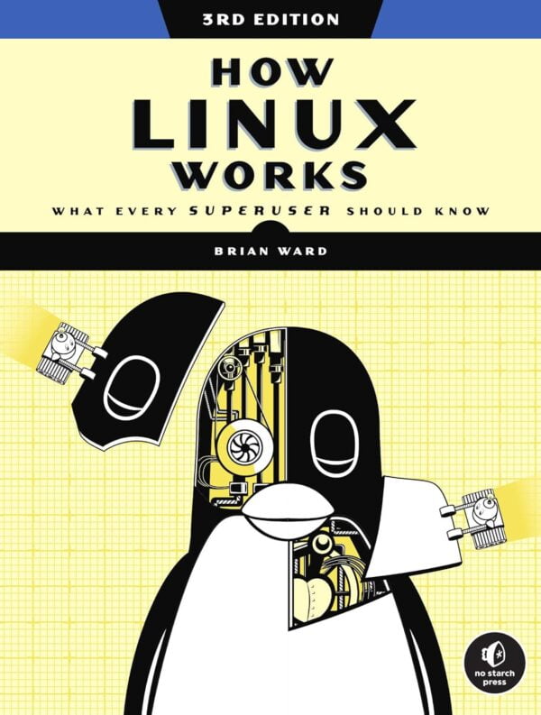 How Linux Works, 3Rd Edition: Master Linux For Superusers