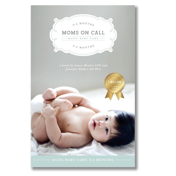Moms On Call: Essential Baby Care For The First 6 Months