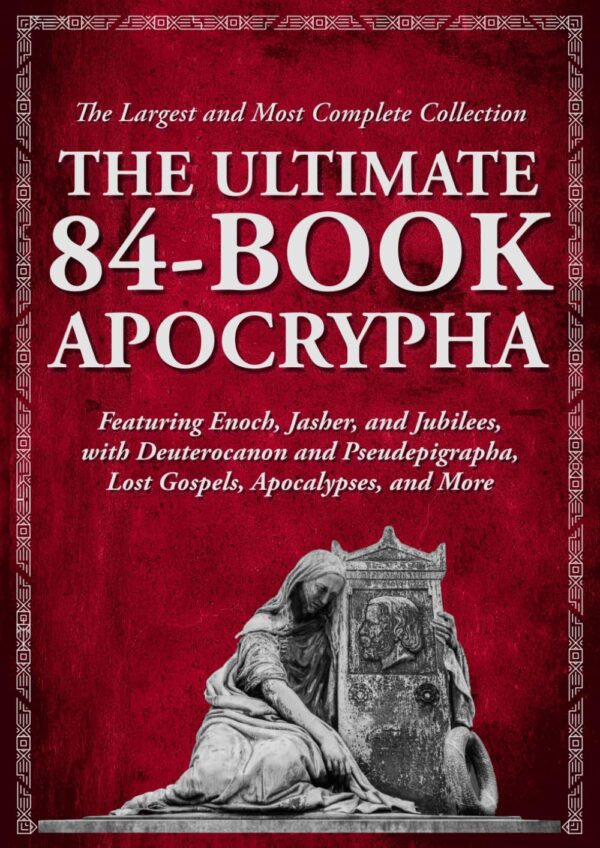 The Ultimate Apocrypha: 84 Lost Biblical Texts, Including Enoch, Jasher, And Jubilees
