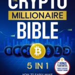 The Crypto Millionaire Bible: Master Crypto Investing and Trading for Life-Changing Profits in 2024-2025