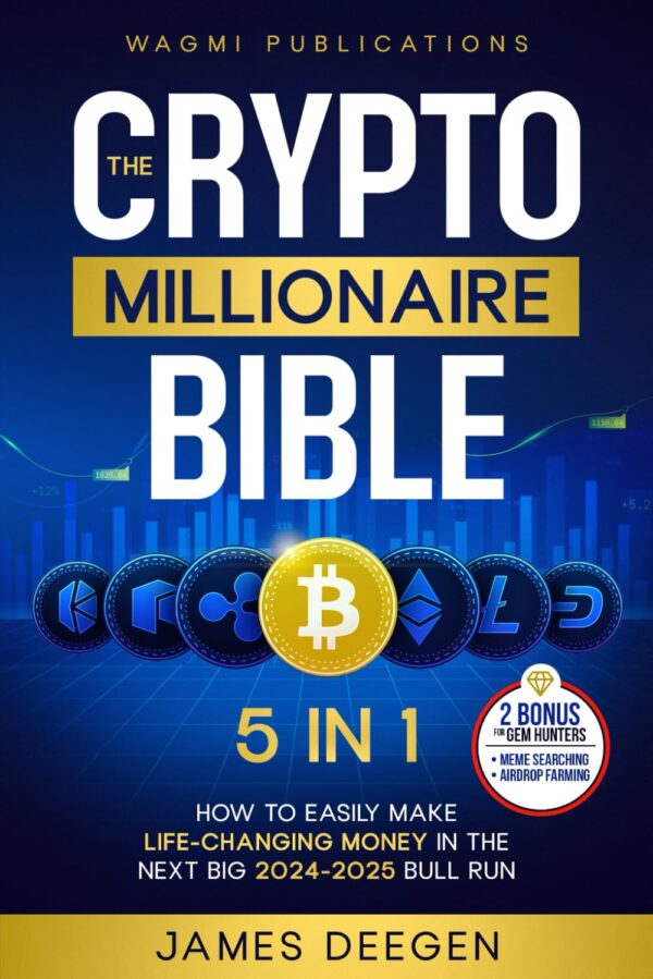 The Crypto Millionaire Bible: Master Crypto Investing And Trading For Life-Changing Profits In 2024-2025